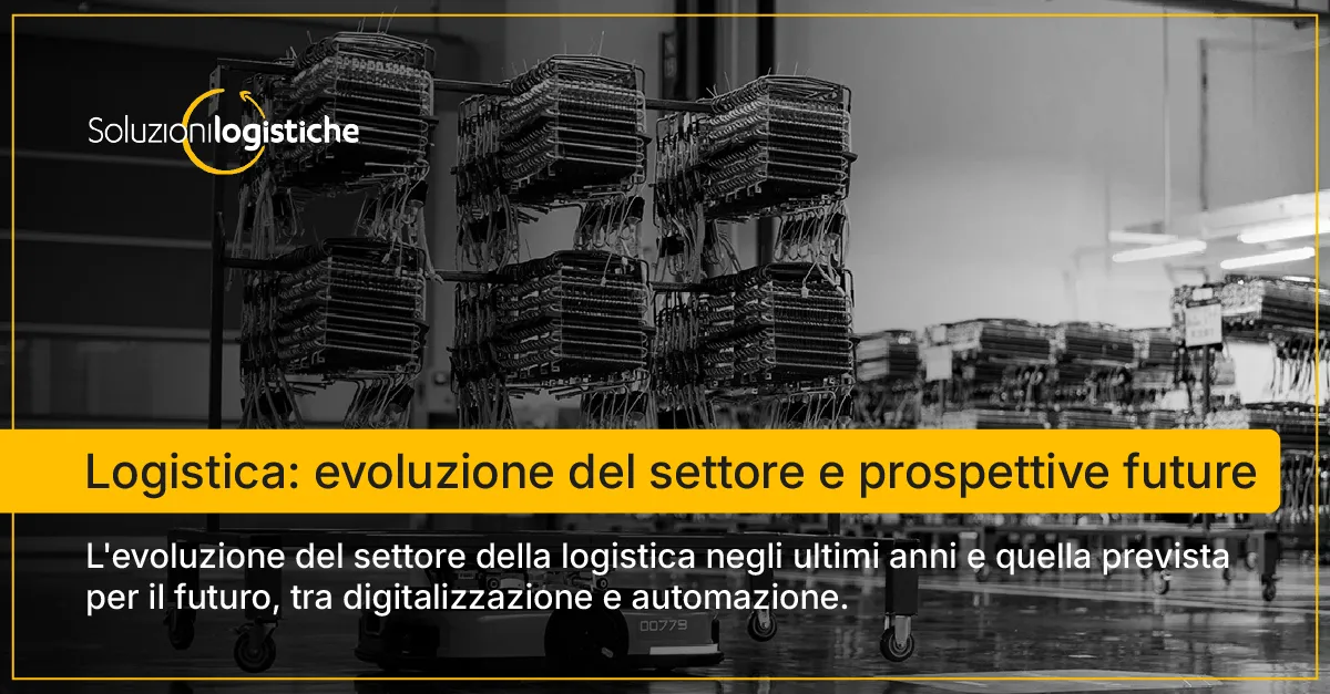 Logistica: evoluzione del settore e prospettive future copertina - Soluzioni Logistiche