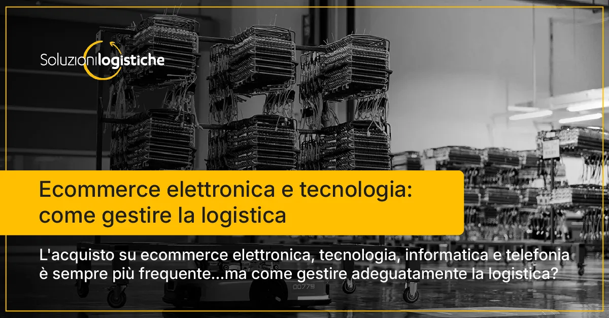 Ecommerce elettronica e tecnologia: come gestire la logistica - Soluzioni Logistiche
