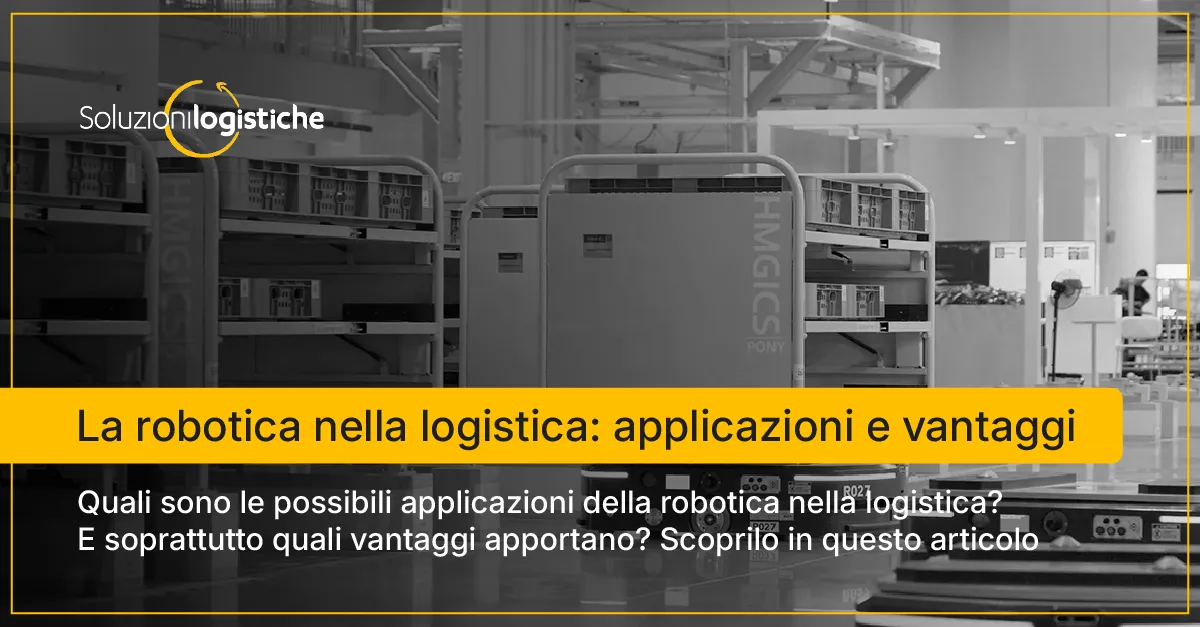 La robotica nella logistica: applicazioni e vantaggi - Soluzioni Logistiche
