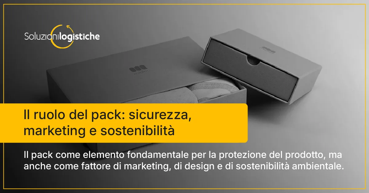 Il ruolo del pack: sicurezza, marketing e sostenibilità - Soluzioni Logistiche