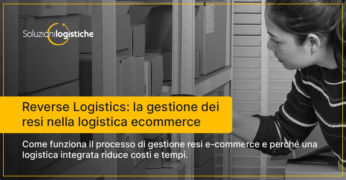 Reverse logistics: cos’è, come funziona e come gestire i resi dell’e-commerce